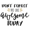 Dont Forget To Be Awesome Today SVG