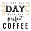 Start The Day With the Perfect Coffee SVG
