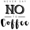 Never Say No To Coffee SVG